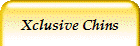 Xclusive Chins